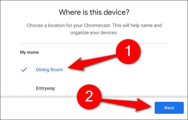 Vælg det rum, hvor Chromecasten skal være, og tryk derefter på 
