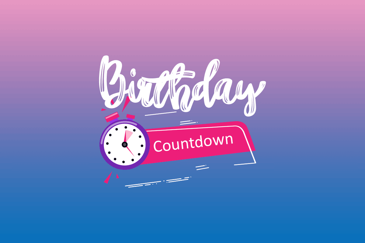 Comment Pouvez vous Faire Un Compte Rebours D anniversaire Toptips fr